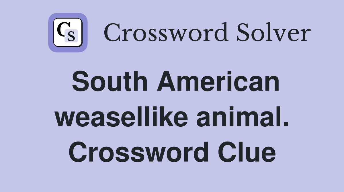 South American weasellike animal. Crossword Clue