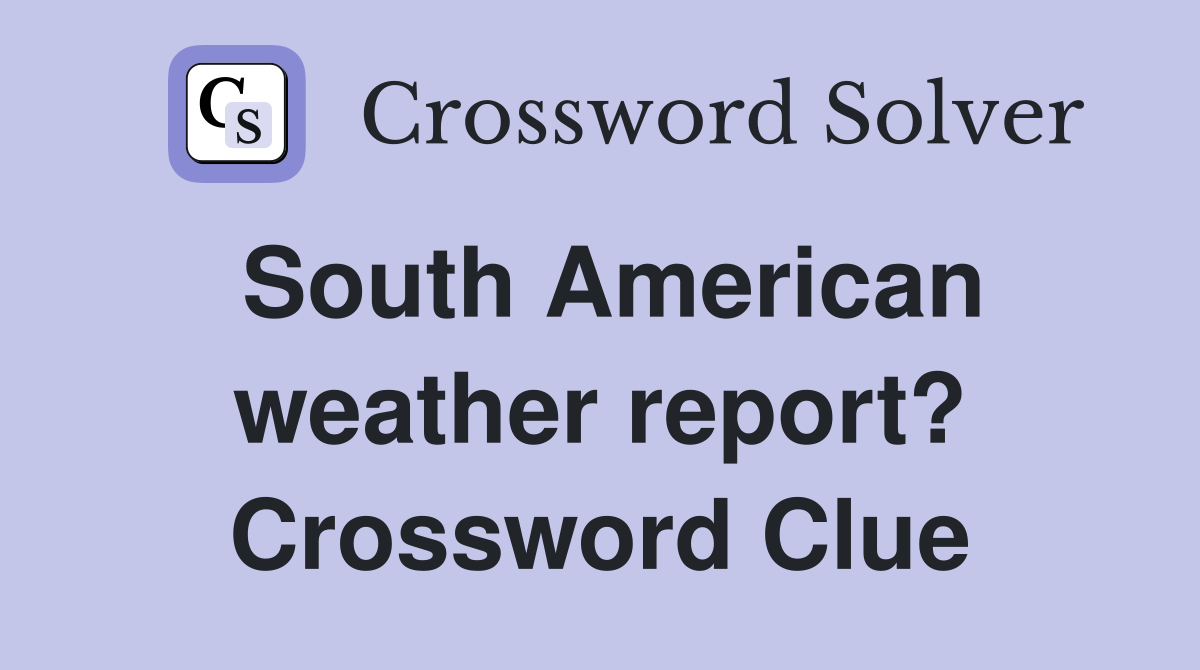 South American weather report? Crossword Clue