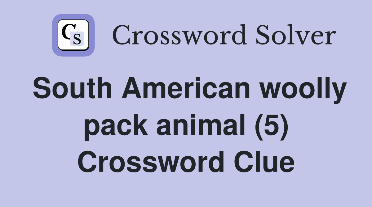 South American woolly pack animal (5) Crossword Clue