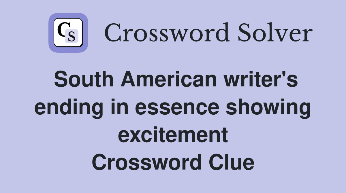 South American writer's ending in essence showing excitement Crossword Clue