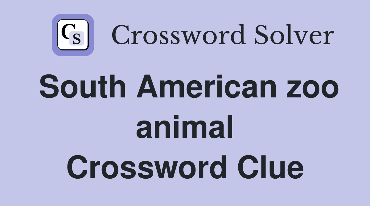 South American zoo animal Crossword Clue