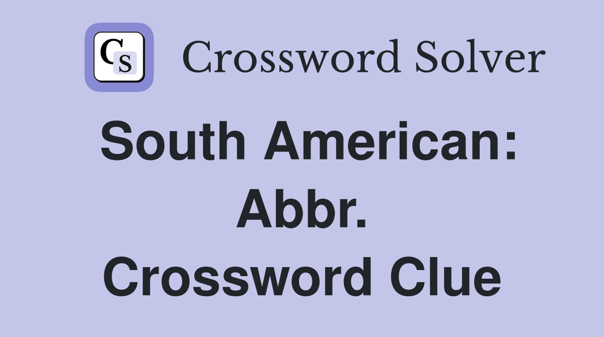 South American: Abbr. Crossword Clue