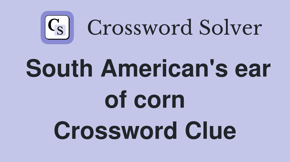 South American's ear of corn Crossword Clue