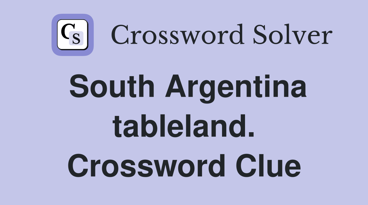 South Argentina tableland. Crossword Clue