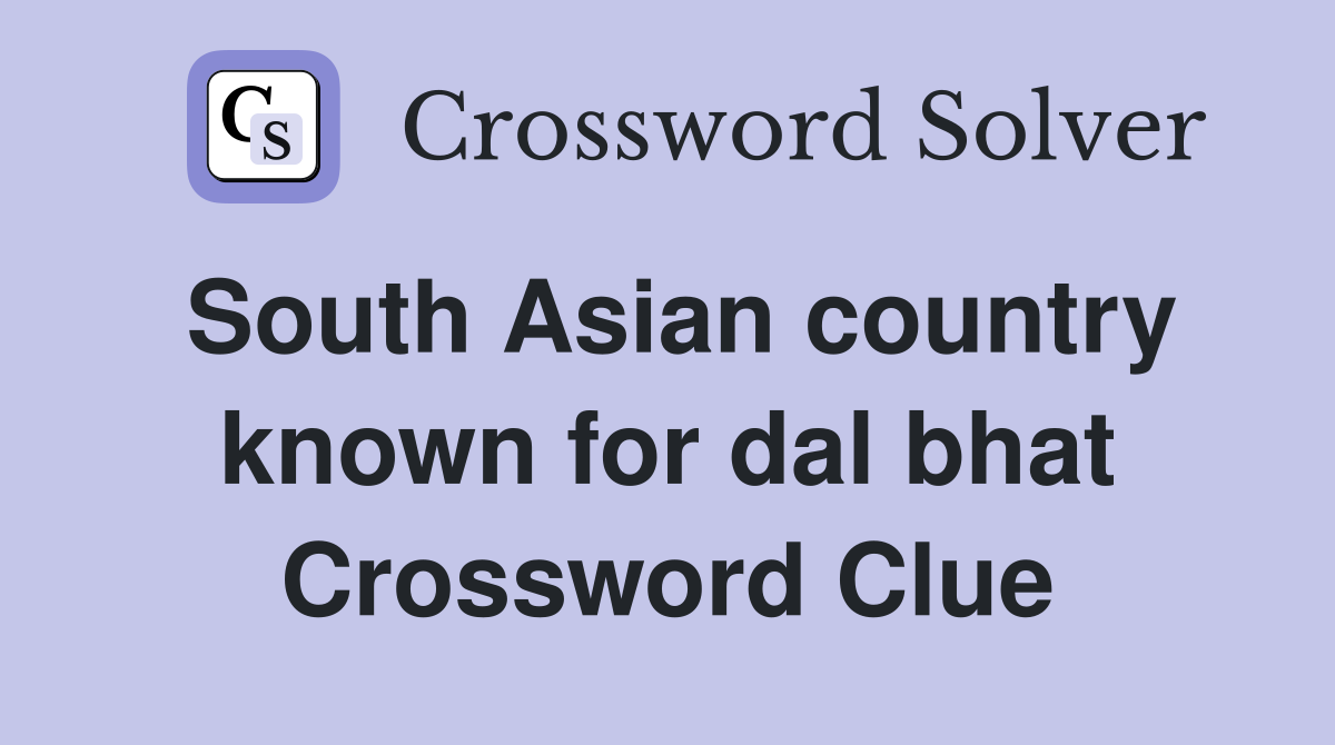 South Asian country known for dal bhat Crossword Clue