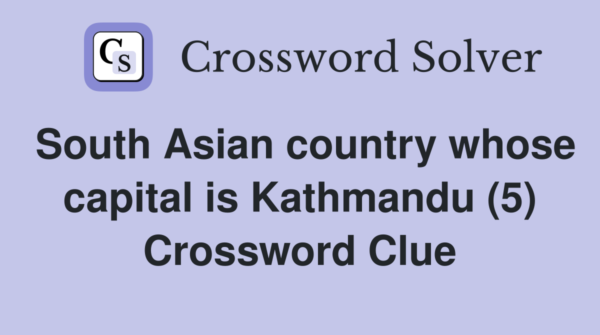 South Asian country whose capital is Kathmandu (5) Crossword Clue