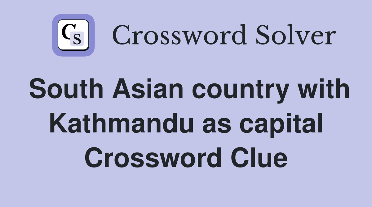 South Asian country with Kathmandu as capital Crossword Clue