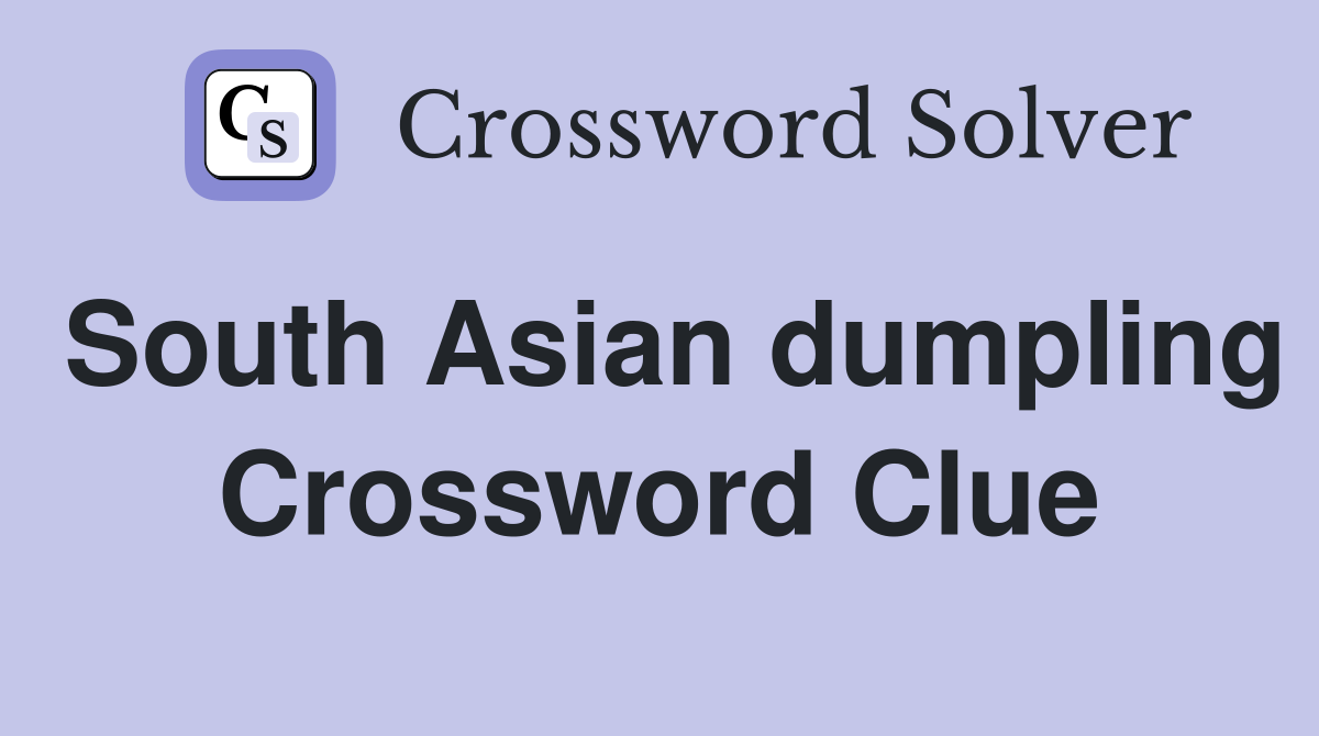 South Asian dumpling Crossword Clue