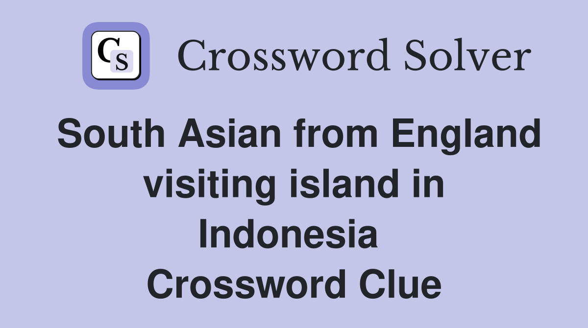 South Asian from England visiting island in Indonesia  Crossword Clue