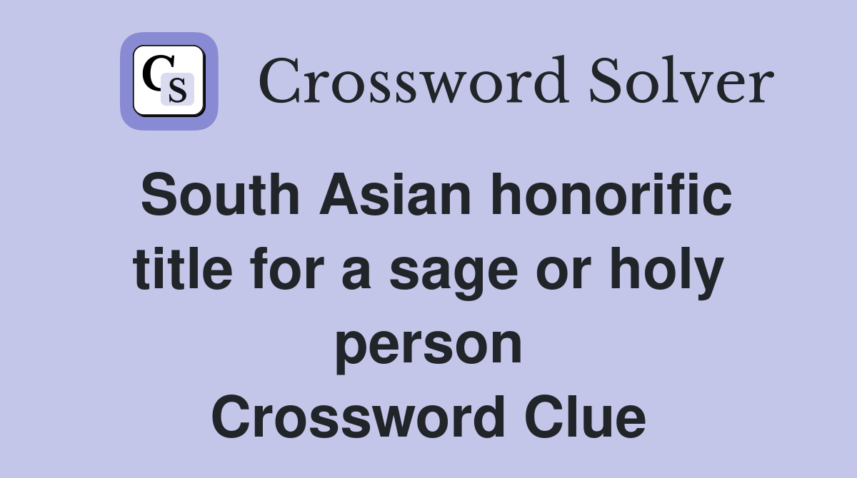 South Asian honorific title for a sage or holy person Crossword Clue