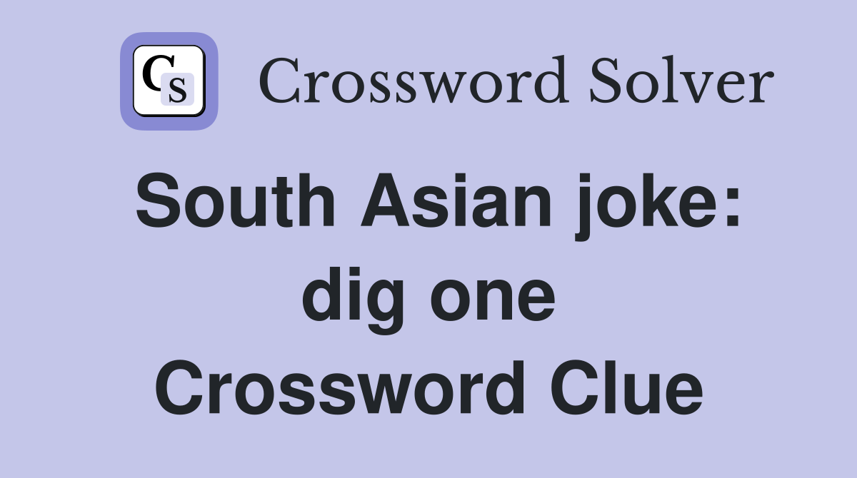South Asian joke: dig one Crossword Clue