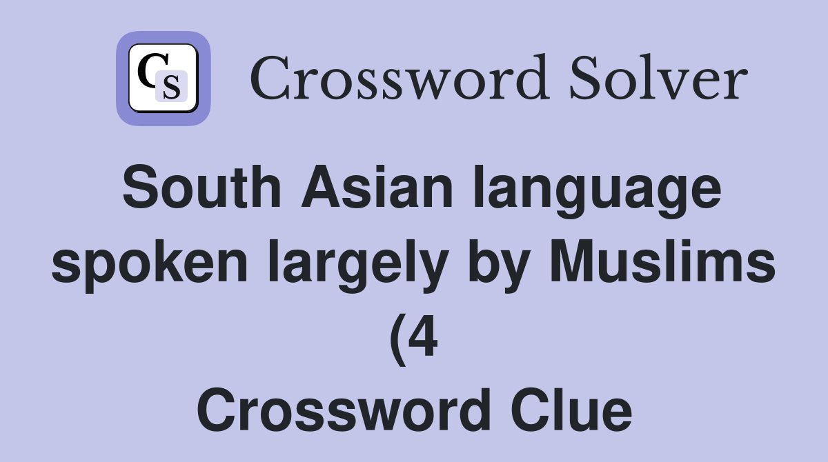 South Asian language spoken largely by Muslims (4) Crossword Clue South Asian language spoken largely by Muslims (4) Crossword Clue