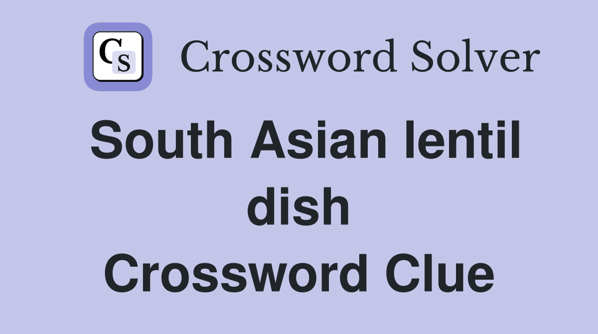 South Asian lentil dish Crossword Clue