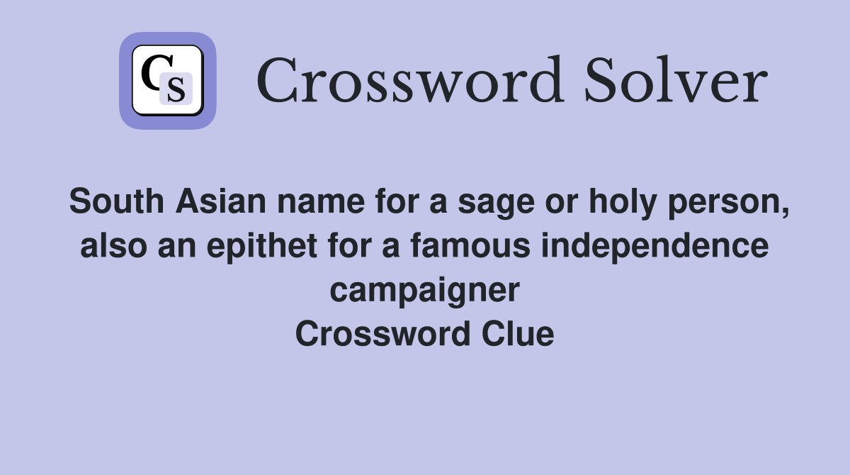South Asian name for a sage or holy person, also an epithet for a famous independence campaigner Crossword Clue