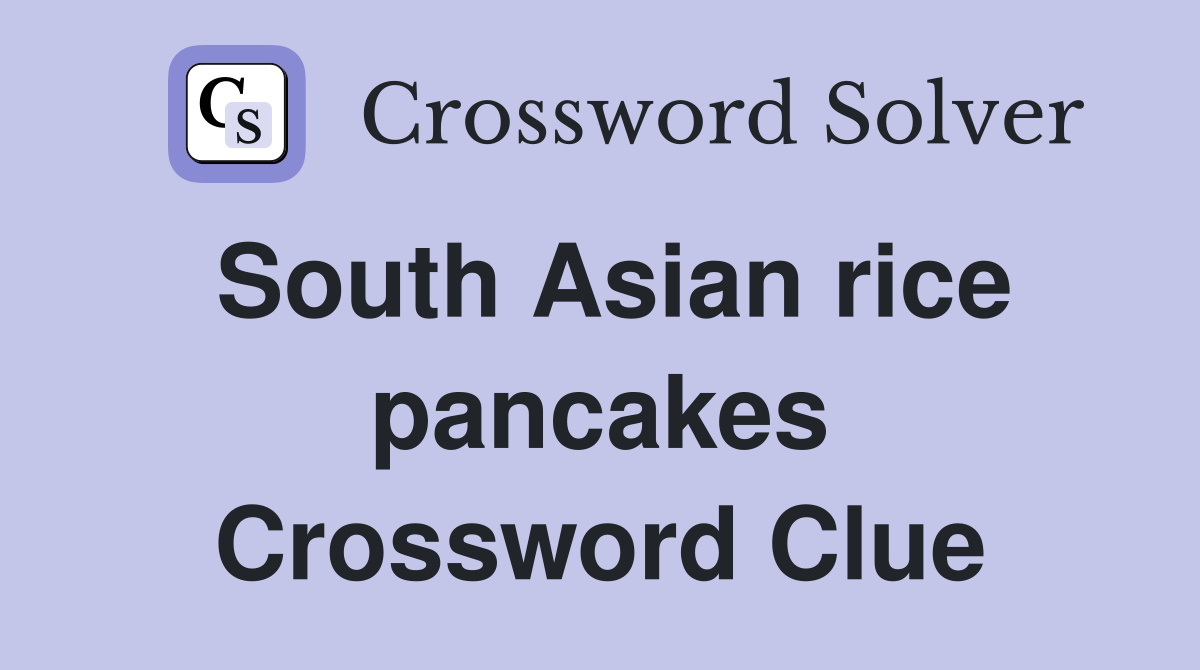 South Asian rice pancakes Crossword Clue