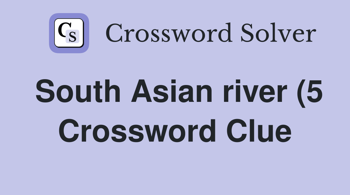 South Asian river (5) Crossword Clue Answers Crossword Solver South Asian river (5) Crossword Clue Answers Crossword Solver
