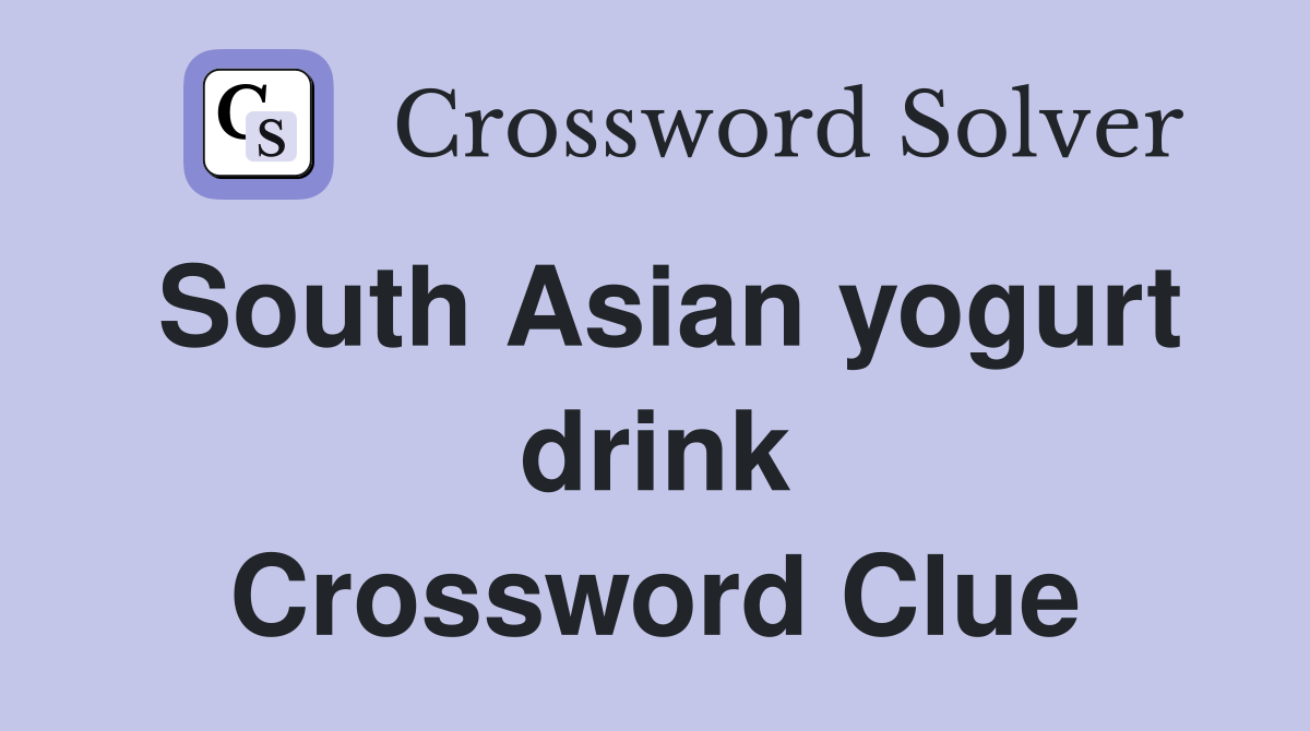 South Asian yogurt drink Crossword Clue