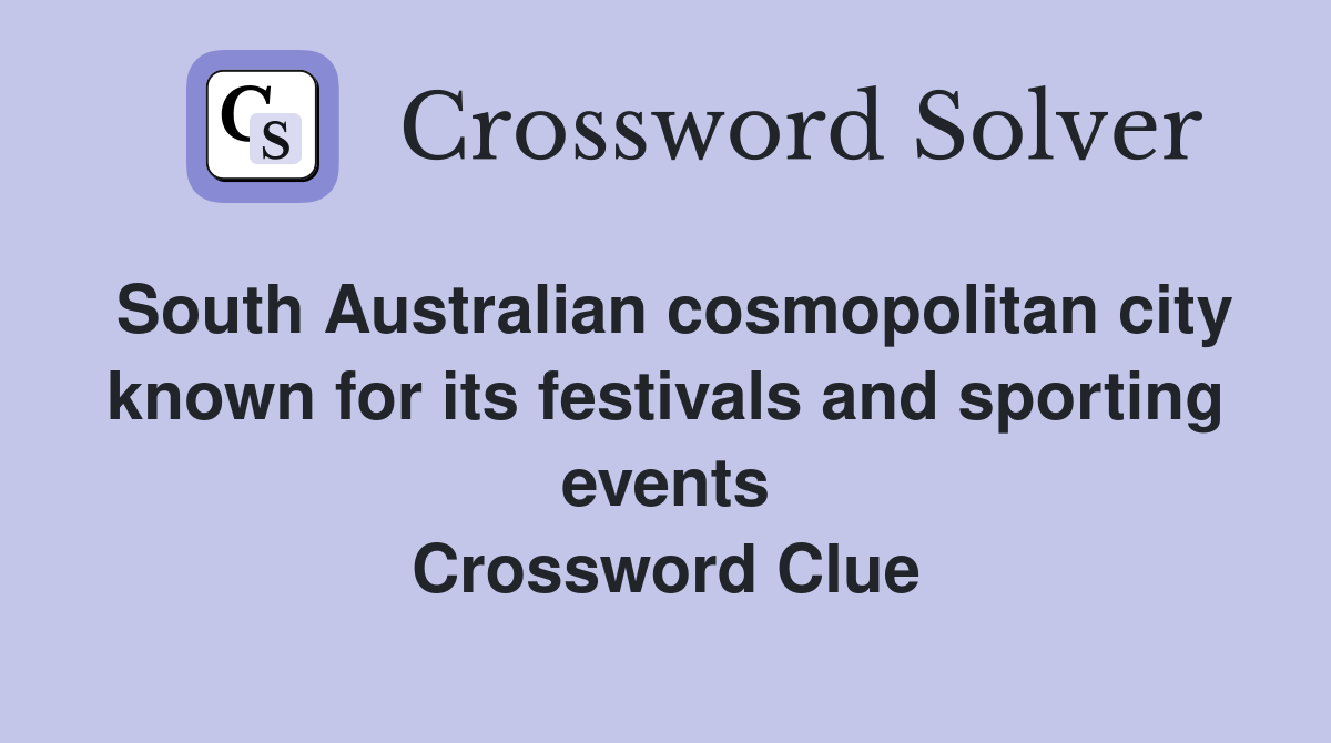 South Australian cosmopolitan city known for its festivals and sporting events Crossword Clue