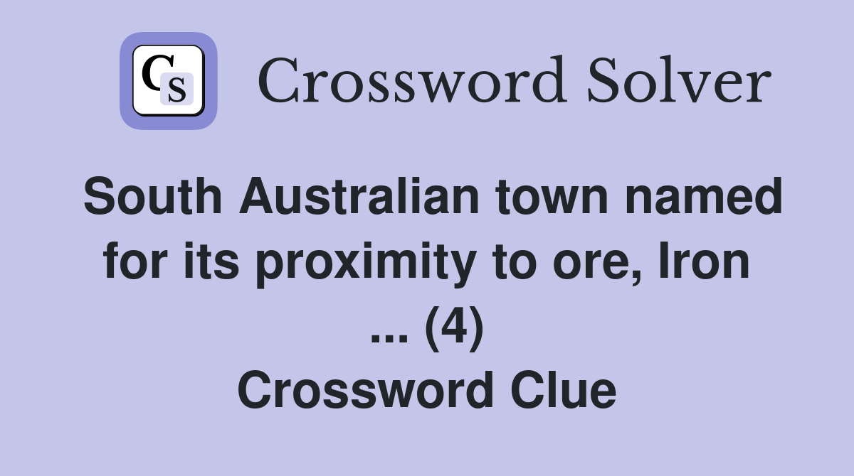 South Australian town named for its proximity to ore, Iron ... (4) Crossword Clue