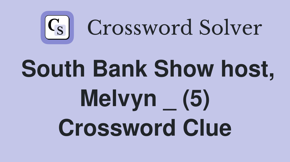 South Bank Show host, Melvyn _ (5) Crossword Clue