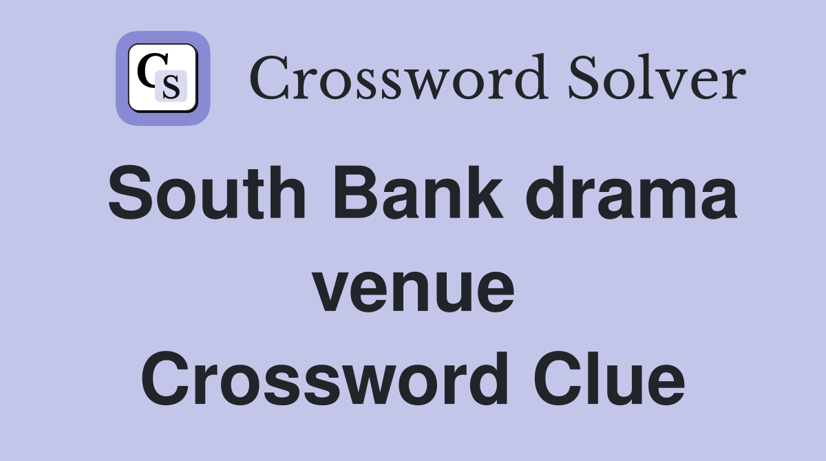 South Bank drama venue Crossword Clue