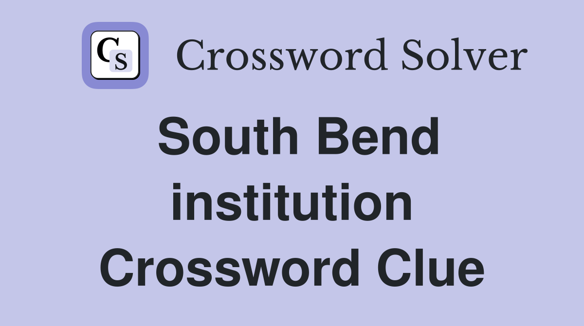South Bend institution Crossword Clue