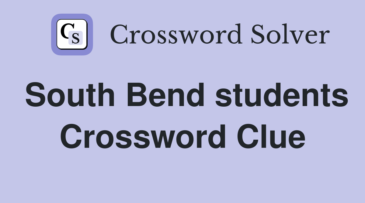 South Bend students Crossword Clue
