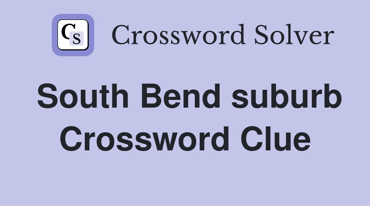 South Bend suburb Crossword Clue
