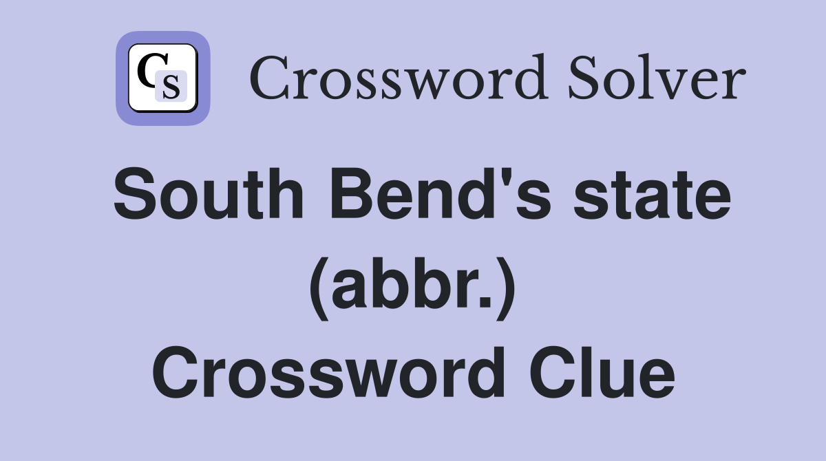 South Bend's state (abbr.) Crossword Clue