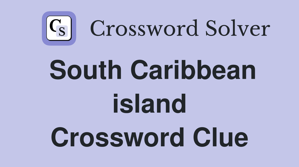 South Caribbean island Crossword Clue