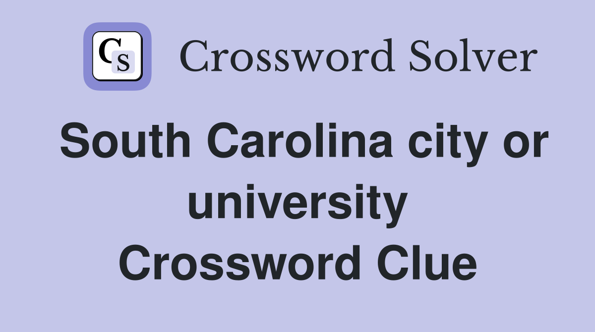 South Carolina city or university Crossword Clue