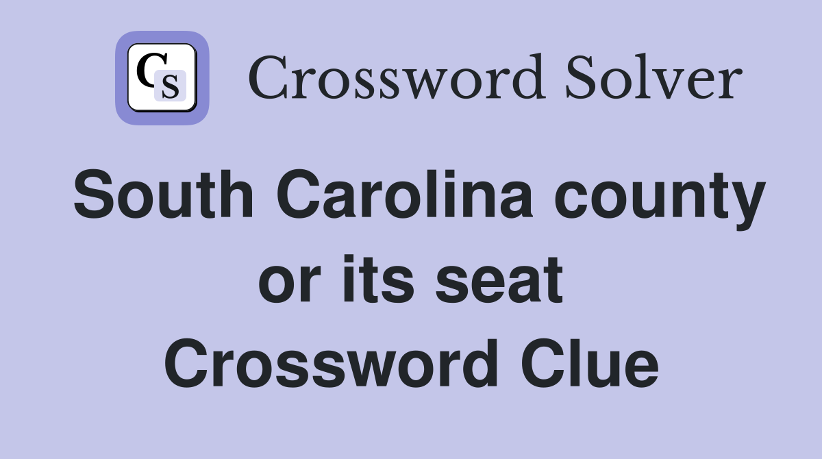 South Carolina county or its seat Crossword Clue