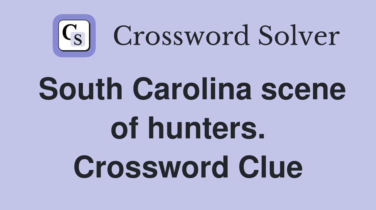 South Carolina scene of hunters. Crossword Clue
