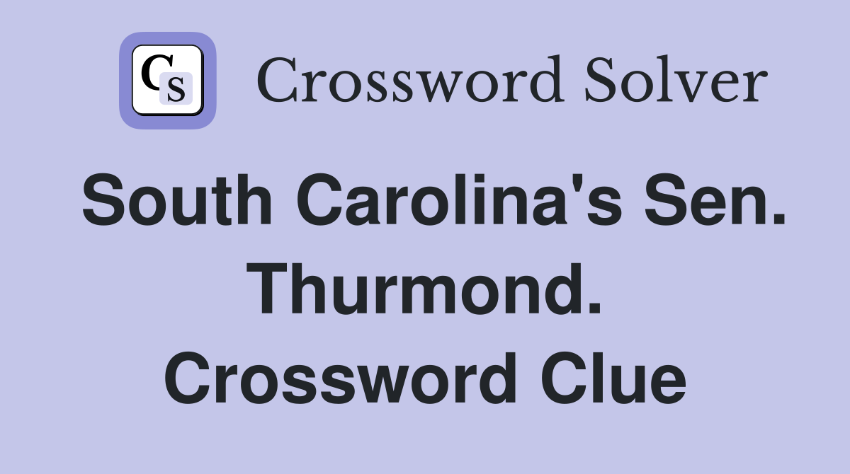 South Carolina's Sen. Thurmond. Crossword Clue