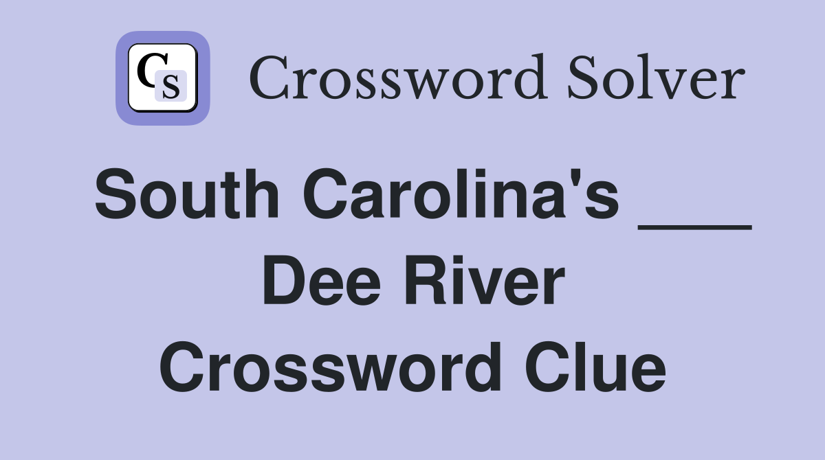 South Carolina's ___ Dee River Crossword Clue