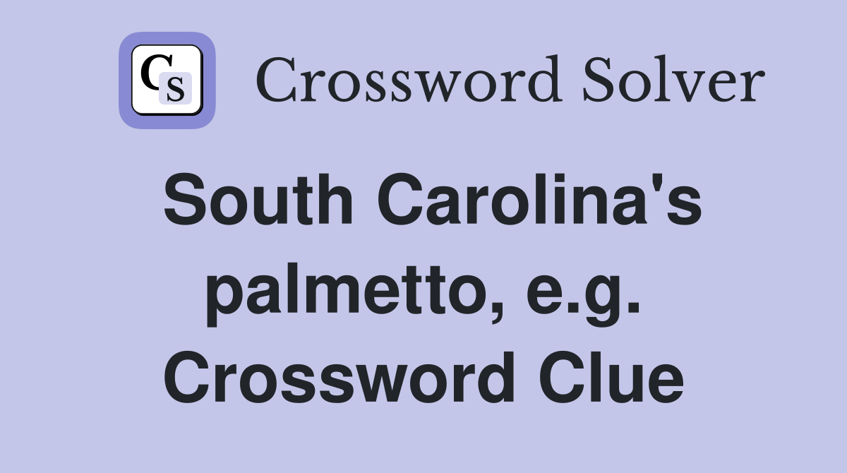 South Carolina's palmetto, e.g. Crossword Clue