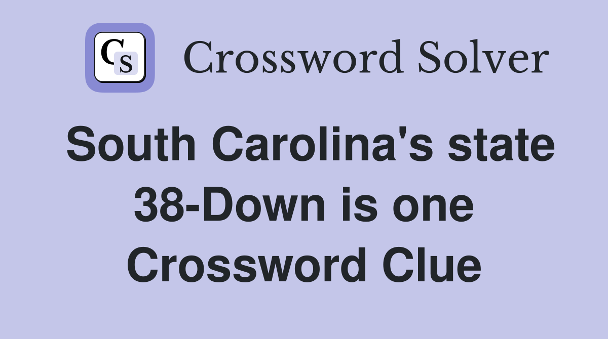 South Carolina's state 38-Down is one Crossword Clue