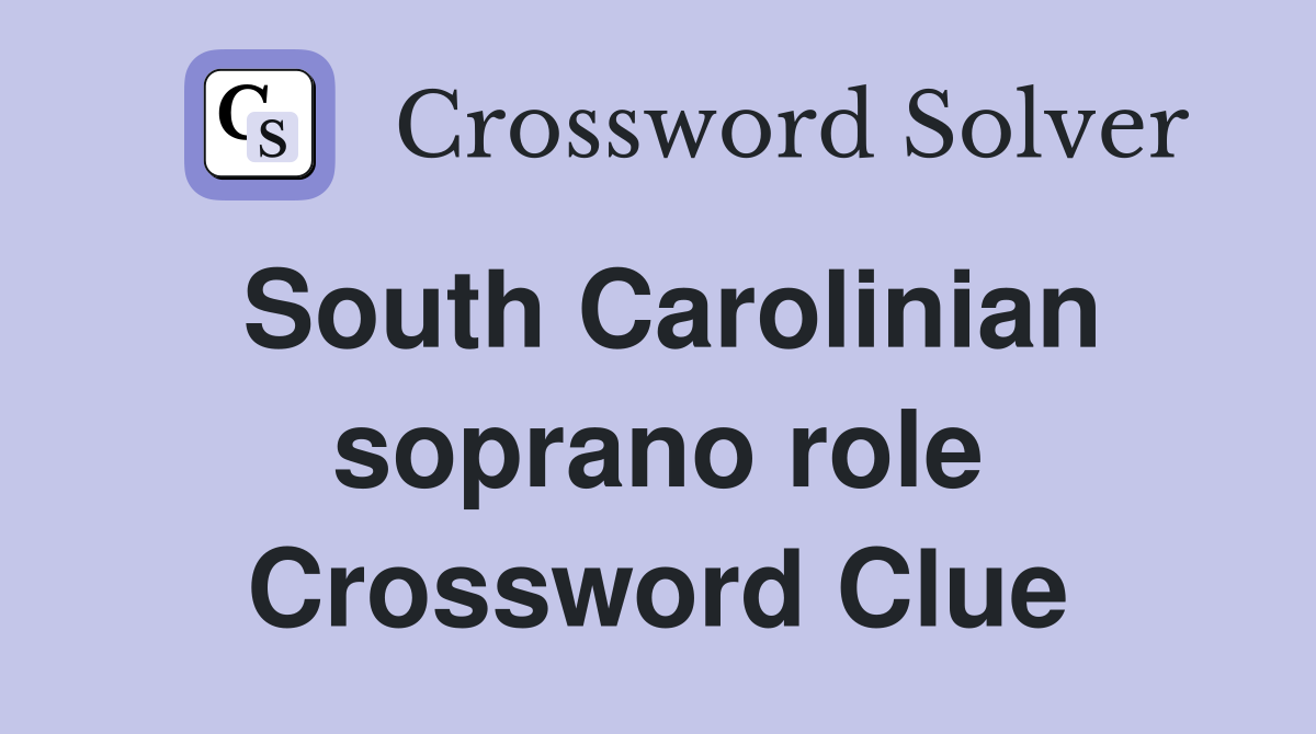 South Carolinian soprano role Crossword Clue
