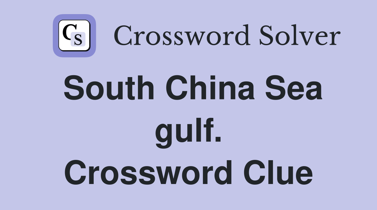 South China Sea gulf. Crossword Clue