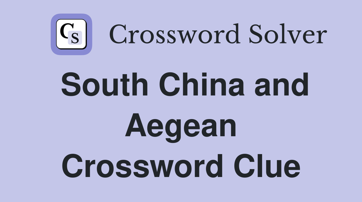 South China and Aegean Crossword Clue