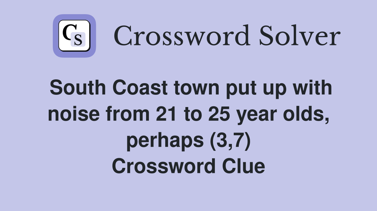 South Coast town put up with noise from 21 to 25 year olds, perhaps (3,7) Crossword Clue