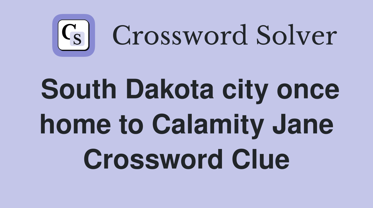 South Dakota city once home to Calamity Jane Crossword Clue