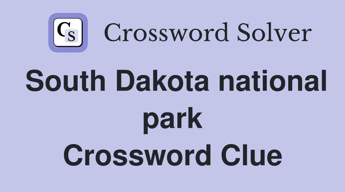 South Dakota national park Crossword Clue