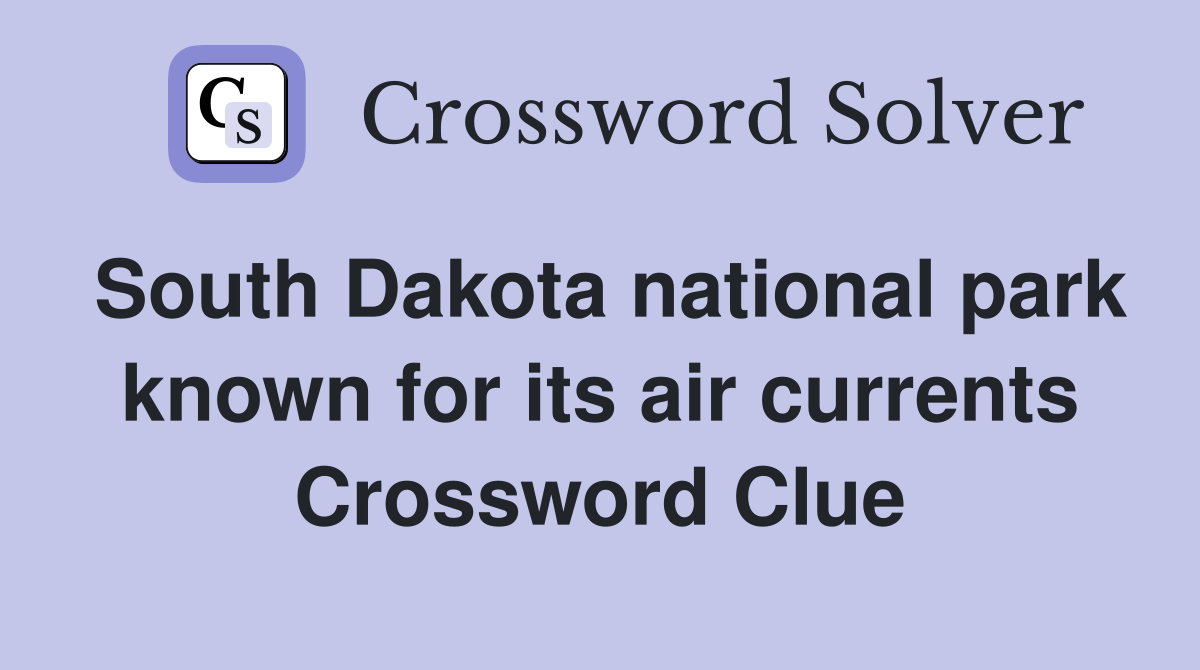 South Dakota national park known for its air currents Crossword Clue