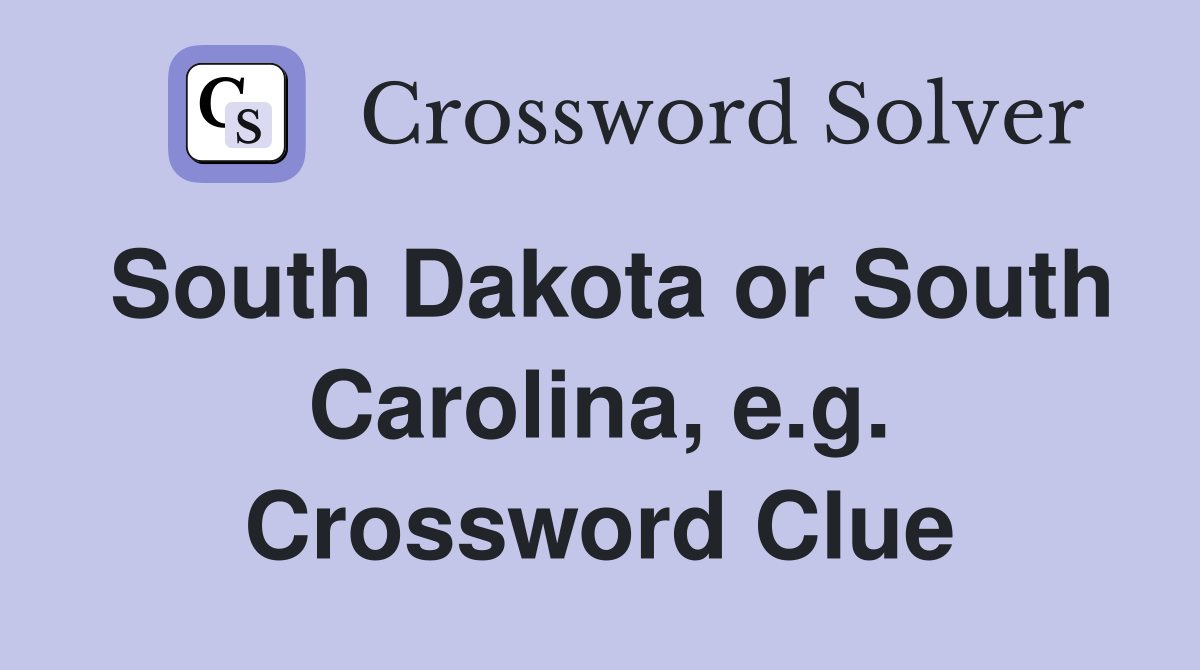 South Dakota or South Carolina, e.g. Crossword Clue