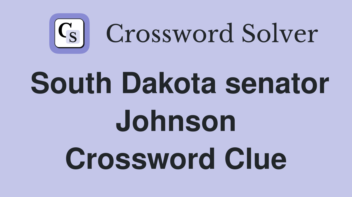 South Dakota senator Johnson Crossword Clue