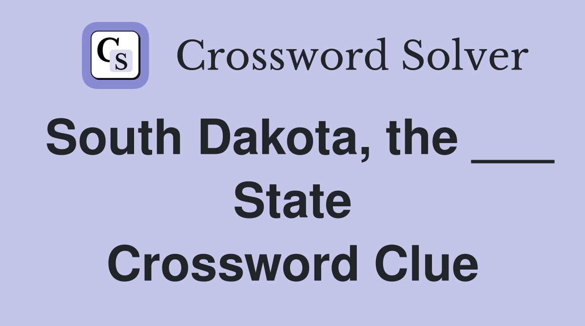 South Dakota, the ___ State Crossword Clue