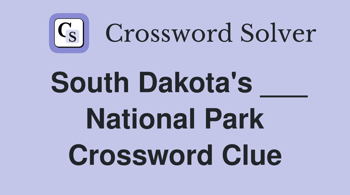 South Dakota's ___ National Park Crossword Clue
