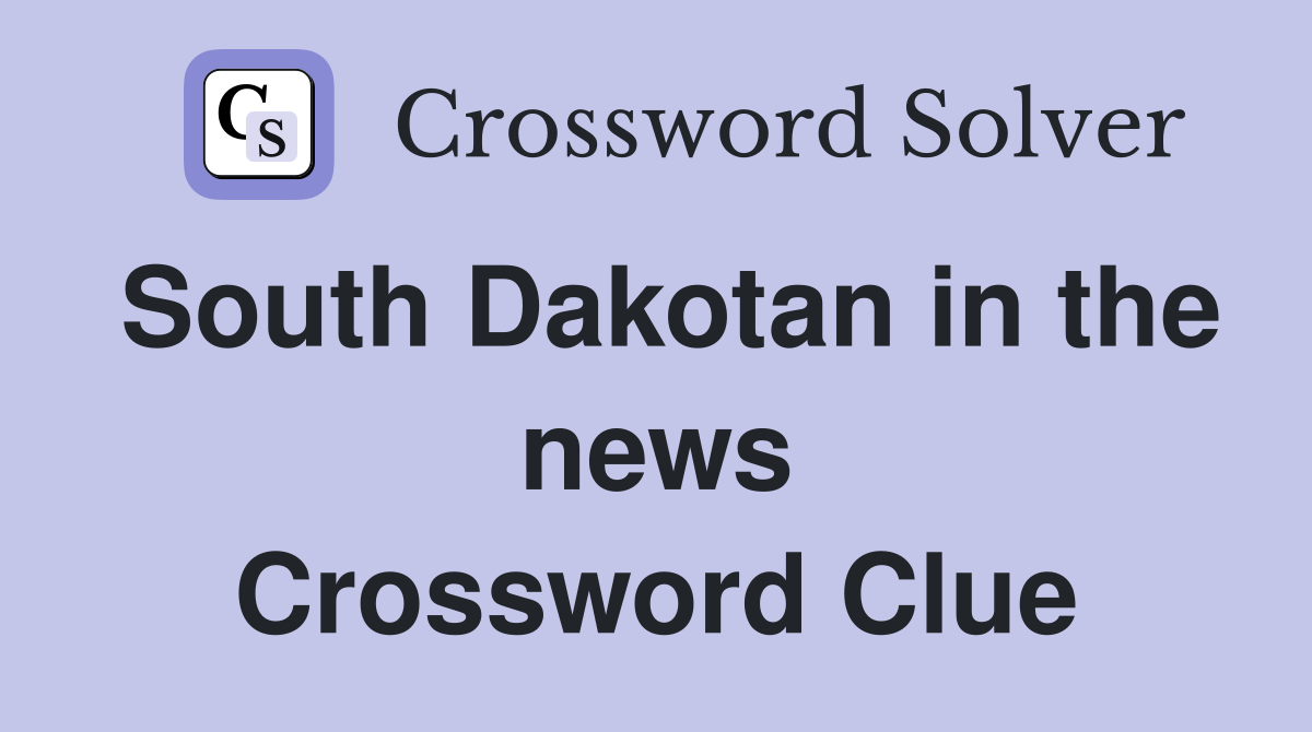 South Dakotan in the news Crossword Clue