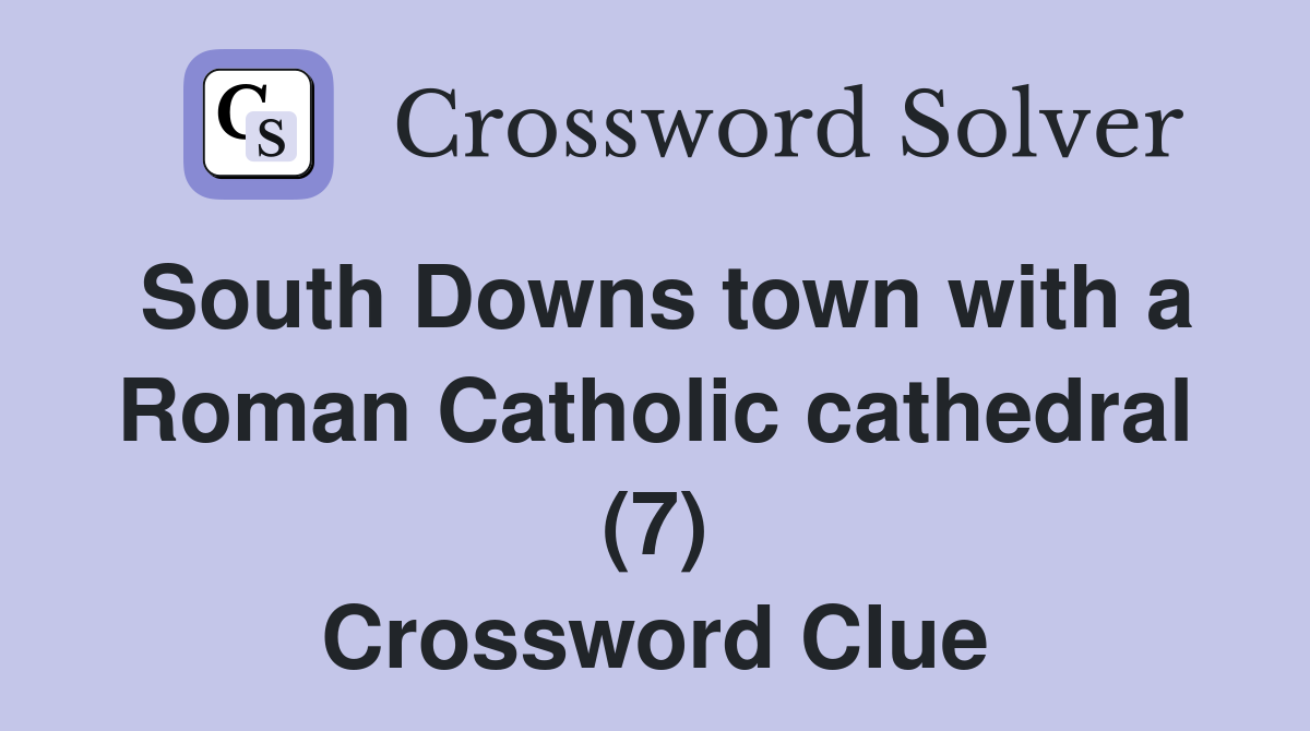 South Downs town with a Roman Catholic cathedral (7) Crossword Clue